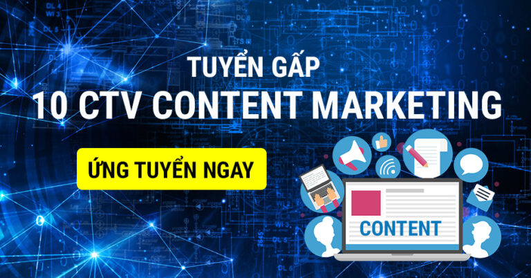 Tuyển gấp 10 Cộng tác viên Content Marketing