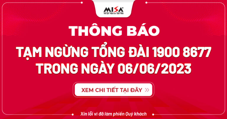 MISA thông báo tạm ngưng phục vụ tổng đài 19008677 ngày 6/6/2023